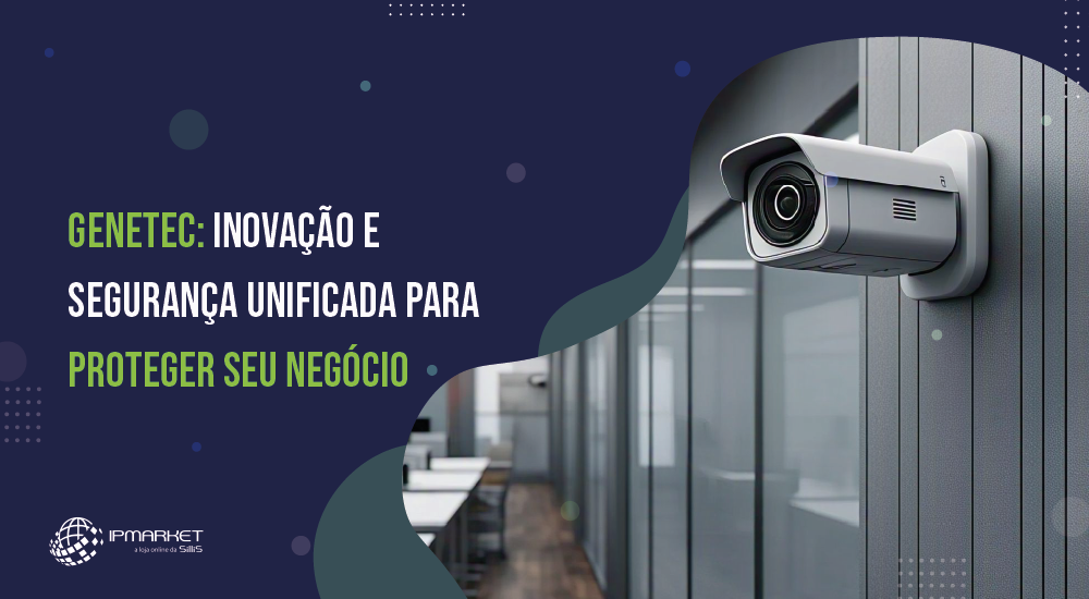 Genetec: Inovação e Segurança Unificada para Proteger Seu Negócio